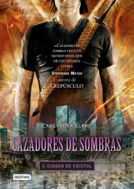 Title: Cazadores de sombras 3. Ciudad de cristal. (Edición mexicana): Saga Cazadores de sombras, Author: Cassandra Clare