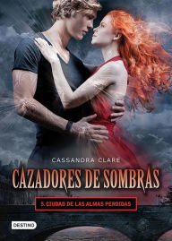 Title: Cazadores de sombras 5. Ciudad de las almas perdidas. (Edición mexicana): Saga Cazadores de sombras, Author: Cassandra Clare