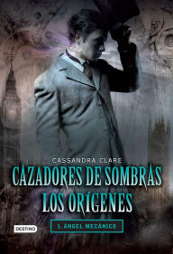 Title: Ángel mecánico. Cazadores de sombras. Los orígenes 1 (versión mexicana), Author: Cassandra Clare