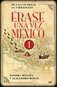 Title: Érase una vez México 1: De las cavernas al virreinato, Author: Alejandro Rosas