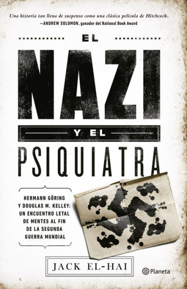 El nazi y el psiquiatra: Hermann Göring y Douglas M. Kelley: Un encuentro letal de mentes al fin de la segunda querra mundial.
