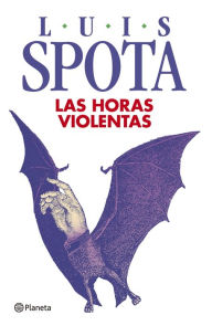 Title: Las horas violentas, Author: Luis Spota