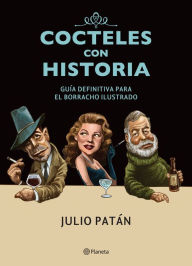 Title: Cocteles con historia: Guía definitiva para el borracho ilustrado, Author: Julio Patán