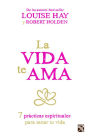 La vida te ama: 7 prácticas espirituales para sanar tu vida (Life Loves You: 7 Spiritual Practices to Heal Your Life)