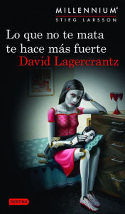 Title: Lo que no te mata te hace más fuerte (The Girl in the Spider's Web), Author: David Lagercrantz