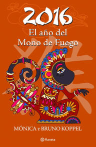 Title: 2016 el año del Mono de Fuego, Author: Monica Koppel