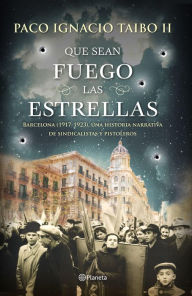 Title: Que sean fuego las estrellas, Author: Paco Ignacio Taibo II