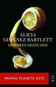 Title: Hombres desnudos (Premio Planeta 2015), Author: Alicia Giménez Bartlett