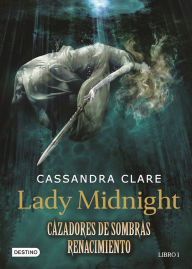 Title: Lady Midnight. Cazadores de sombras Renacimiento. Libro 1, Author: Cassandra Clare