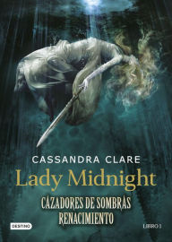 Title: Lady Midnight. Cazadores de sombras. Renacimiento (Edición mexicana), Author: Cassandra Clare