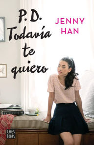 Title: P.D. Todavía te quiero (P.S. I Still Love You) (Edición mexicana), Author: Jenny Han