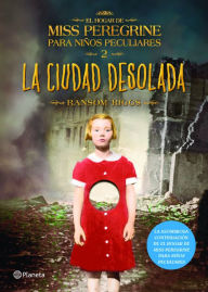 Title: La ciudad desolada. El hogar de Miss Peregrine para ninos peculiares 2, Author: Ransom Riggs