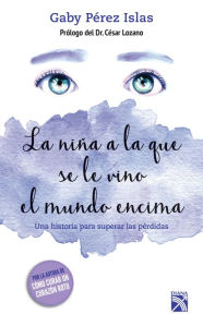 Title: La niña a la que se le vino el mundo encima / The Girl Whose World Came Crashing Down, Author: Gaby P rez Islas