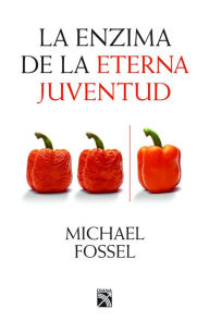 Title: La enzima de la eterna juventud, Author: MIchael Fossel