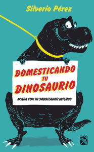 Title: Domesticando tu dinosaurio, Author: Silverio Pérez