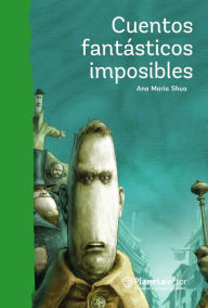 Title: Cuentos fantásticos imposibles / Impossible Fantastic Short Stories, Author: Ana Mar a Shua