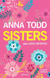 Title: Sisters (Edición mexicana): Lazos infinitos, Author: Anna Todd