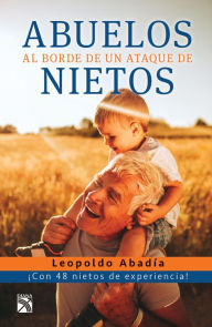 Title: Abuelos al borde de un ataque de nietos (Edición mexicana), Author: Leopoldo Abadía