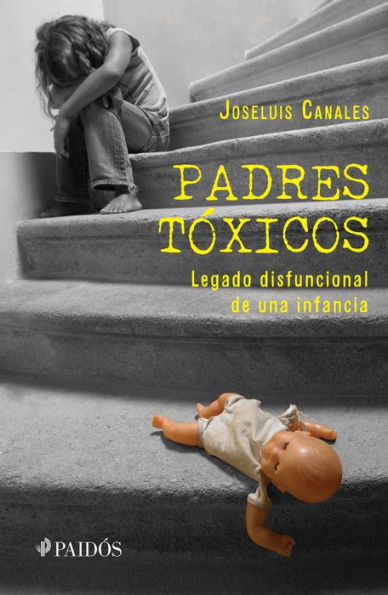 Padres tóxicos: Legado disfuncional de una infancia / Toxic Parents