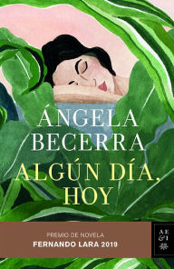 Title: Algún día, hoy: Premio Fernando Lara de Novela 2019, Author: ngela Becerra