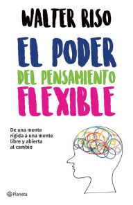 Title: El poder del pensamiento flexible / The Power of Flexible Thinking, Author: Walter Riso