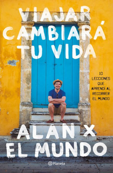 Viajar cambiará tu vida: Alan x el Mundo