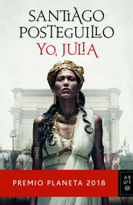 Title: Yo, Julia (Julia Domna 1) (Premio Planeta 2018), Author: Santiago Posteguillo