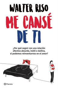 Title: Me cansé de ti (Edición mexicana), Author: Walter Riso