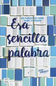 Title: Esa sencilla palabra (Edición mexicana), Author: Cath Crowley