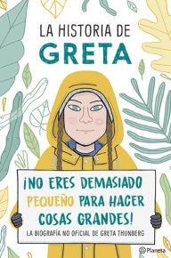 Title: La historia de Greta. ¡No eres demasiado pequeño para hacer cosas grandes!, Author: Valentina Camerini