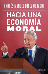 Title: Hacia una economía moral, Author: Andrés Manuel López Obrador