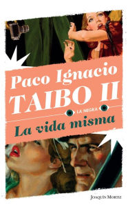 Title: La vida misma, Author: Paco Ignacio Taibo II