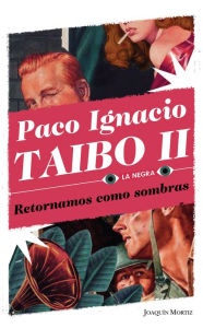 Title: Retornamos como sombras, Author: Paco Ignacio Taibo II