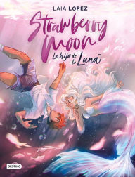 Title: Strawberry Moon. La hija de la luna (Edición mexicana), Author: Laia López