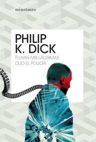 Title: Fluyan mis lágrimas, dijo el policía (Edición mexicana), Author: Philip K. Dick