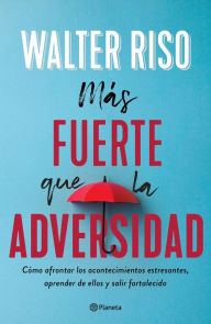 Title: Más fuerte que la adversidad, Author: Walter Riso