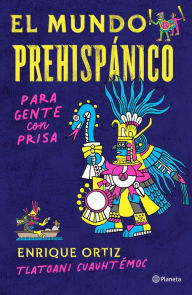 Title: El mundo prehispánico para gente con prisa, Author: Tlatoani Cuauht moc