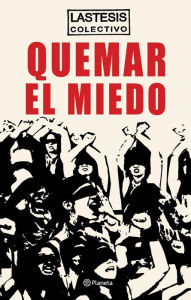 Title: Quemar el miedo, Author: Colectivo Lastesis