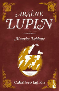 Title: Arsène Lupin, caballero ladrón, Author: Maurice Leblanc