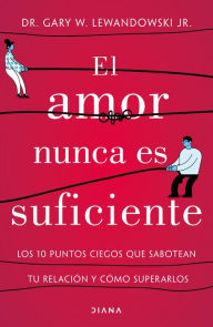 Title: El amor nunca es suficiente, Author: Dr. Gary W. Lewandowski Jr.