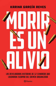 Title: Morir es un alivio, Author: Karina García Reyes