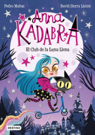 Title: Anna Kadabra 1. El Club de la Luna Llena (Edición mexicana), Author: Pedro Mañas
