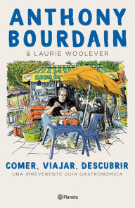Title: Comer, viajar, descubrir (Edición mexicana), Author: Anthony Bourdain