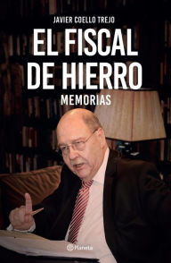 Title: El fiscal de hierro. Memorias, Author: Javier Coello Trejo