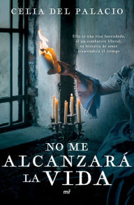 Title: No me alcanzará la vida, Author: Celia Del Palacio