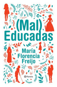 Title: (Mal) Educadas (Edición mexicana), Author: María Florencia Freijo