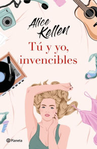 Title: Tu y yo, invencibles, Author: Alice Kellen