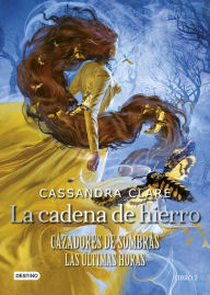 Title: La cadena de hierro (Edición mexicana): Cazadores de sombras. Las últimas horas, Author: Cassandra Clare