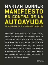 Title: Manifiesto en contra de la autoayuda (Edición mexicana): En defensa de la autodestrucción, Author: Marian Donner