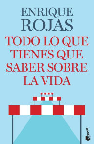 Title: Todo lo que tienes que saber sobre la vida, Author: Enrique Rojas